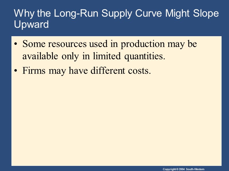 Why the Long-Run Supply Curve Might Slope Upward Some resources used in production may